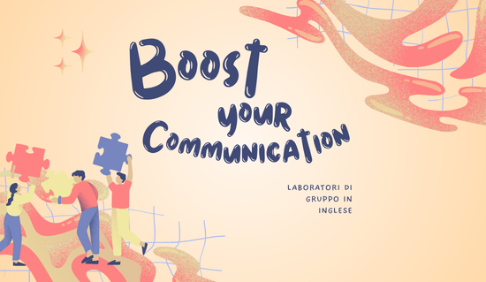 Boost your Communication – Laboratori di gruppo in inglese